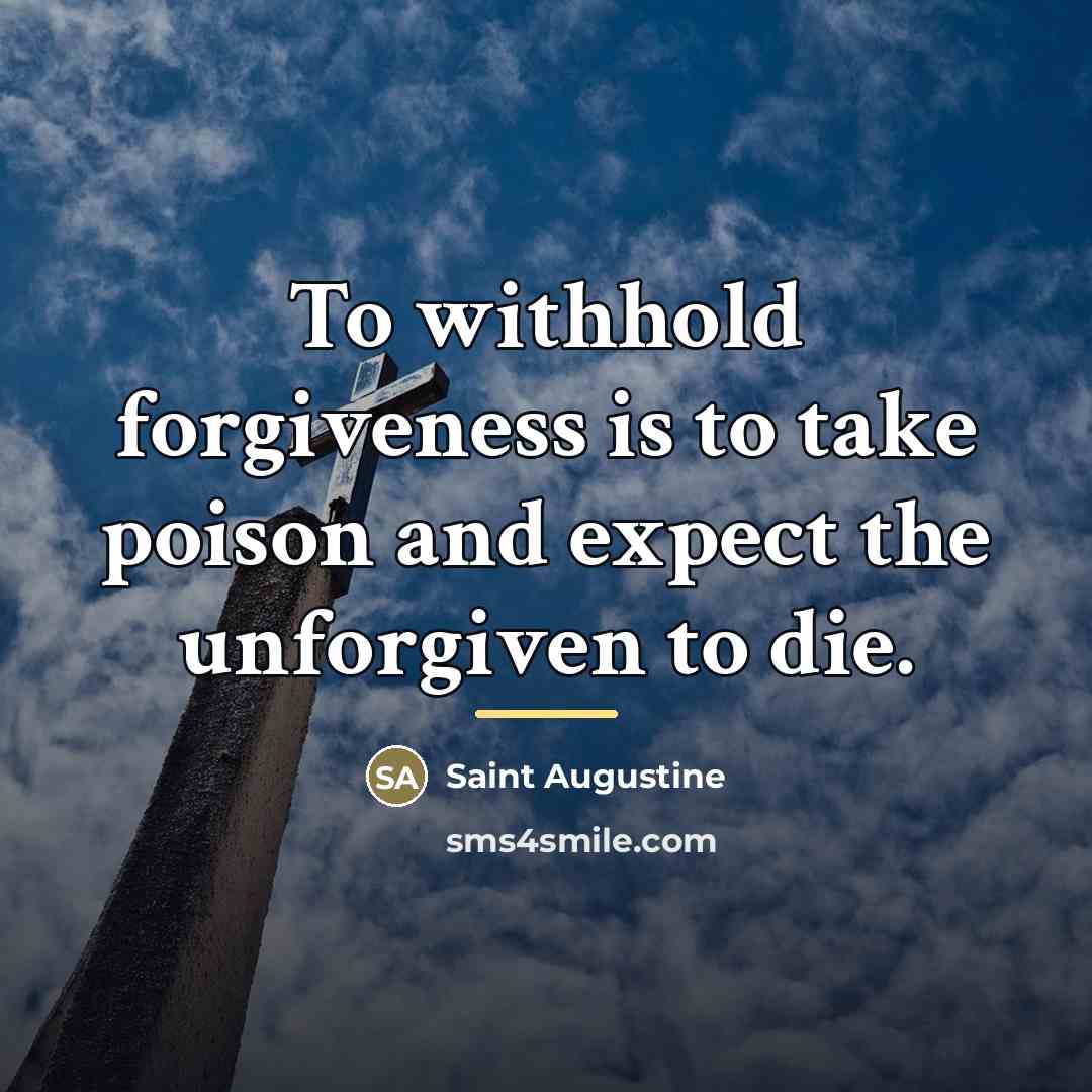 “To withhold forgiveness is to take poison and expect the…” quote by Saint Augustine