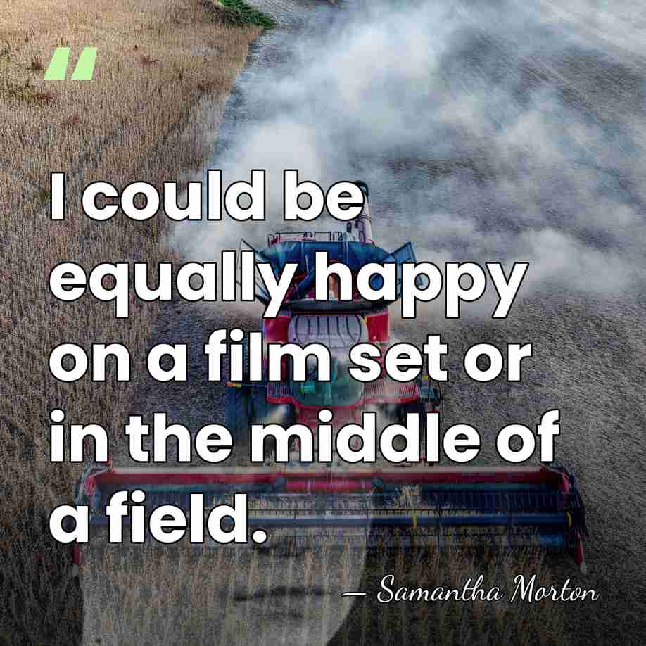 I could be equally happy on a film set or in the&hellip; - Samantha Morton