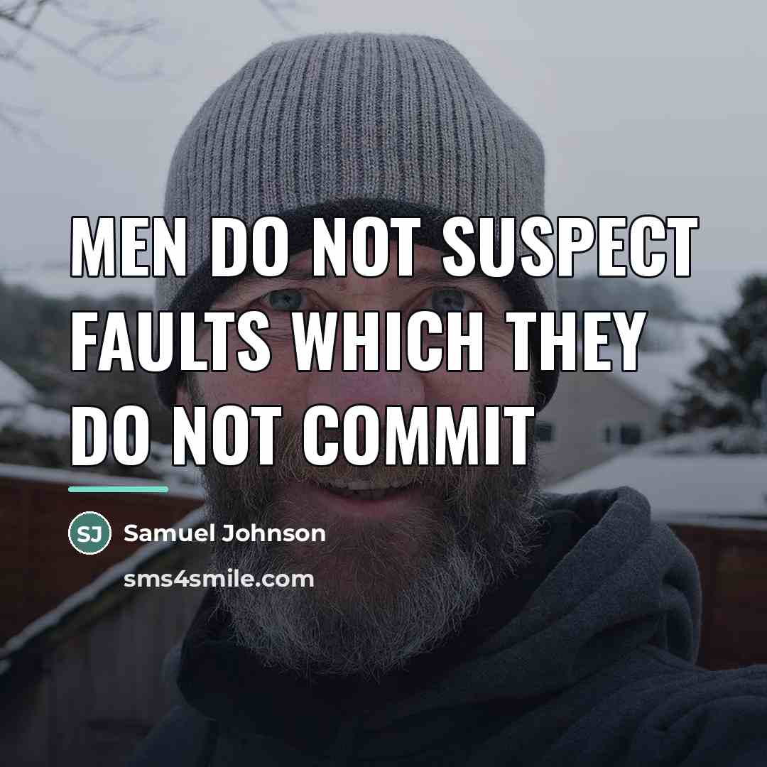“men do not suspect faults which they do not commit…” quote by Samuel Johnson