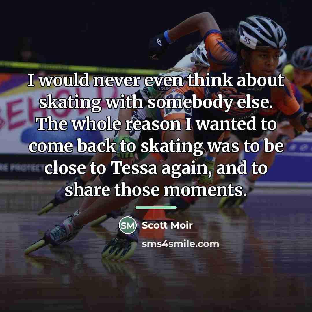 “I would never even think about skating with somebody else.…” quote by Scott Moir