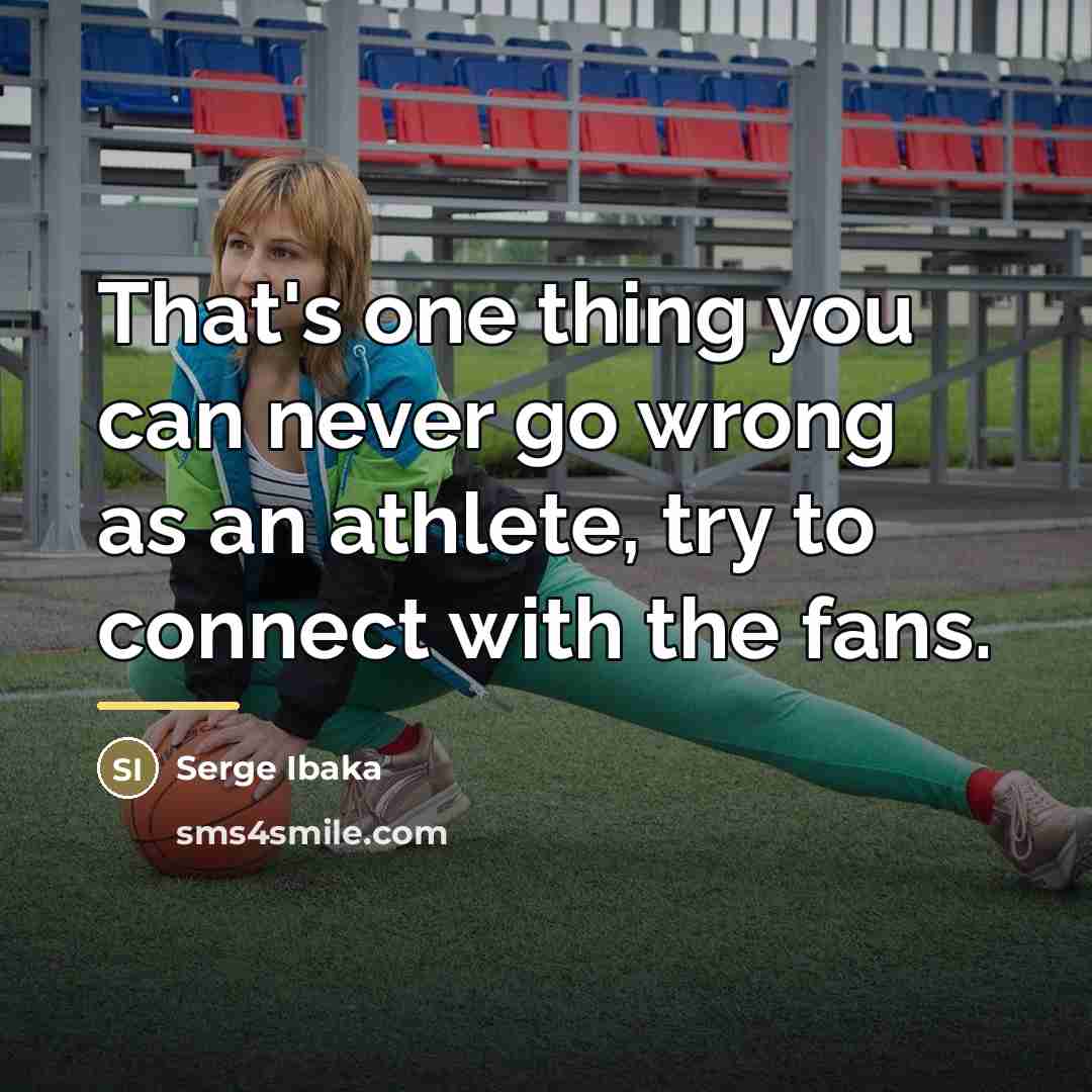 “That's one thing you can never go wrong as an…” quote by Serge Ibaka