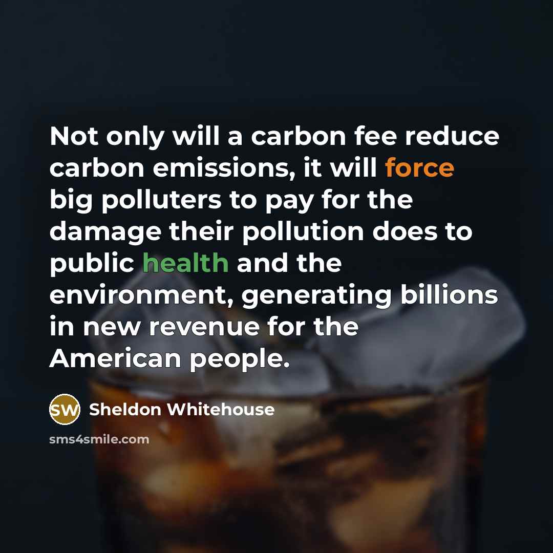 “Not only will a carbon fee reduce carbon emissions, it…” quote by Sheldon Whitehouse