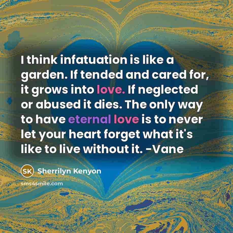 “I think infatuation is like a garden. If tended and…” quote by Sherrilyn Kenyon