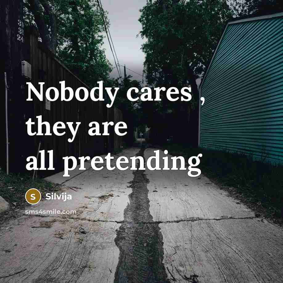 “Nobody cares , they are all pretending…” quote by Silvija