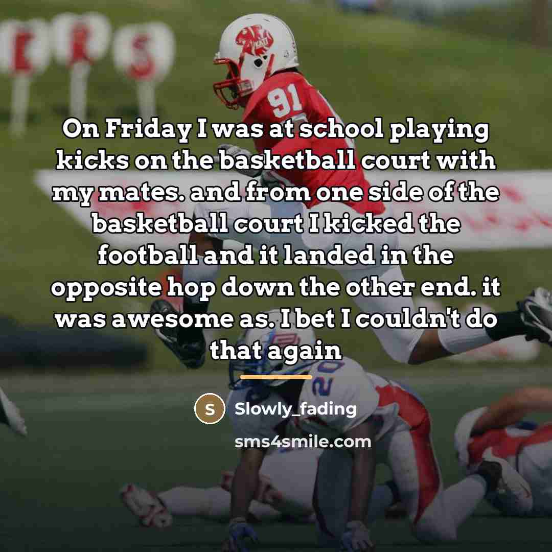 “On Friday I was at school playing kicks on the…” quote by Slowly_fading