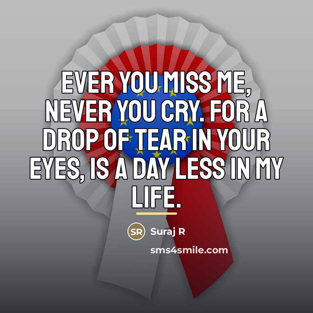 “Ever you miss me, never you cry. For a drop…” quote by Anonymous