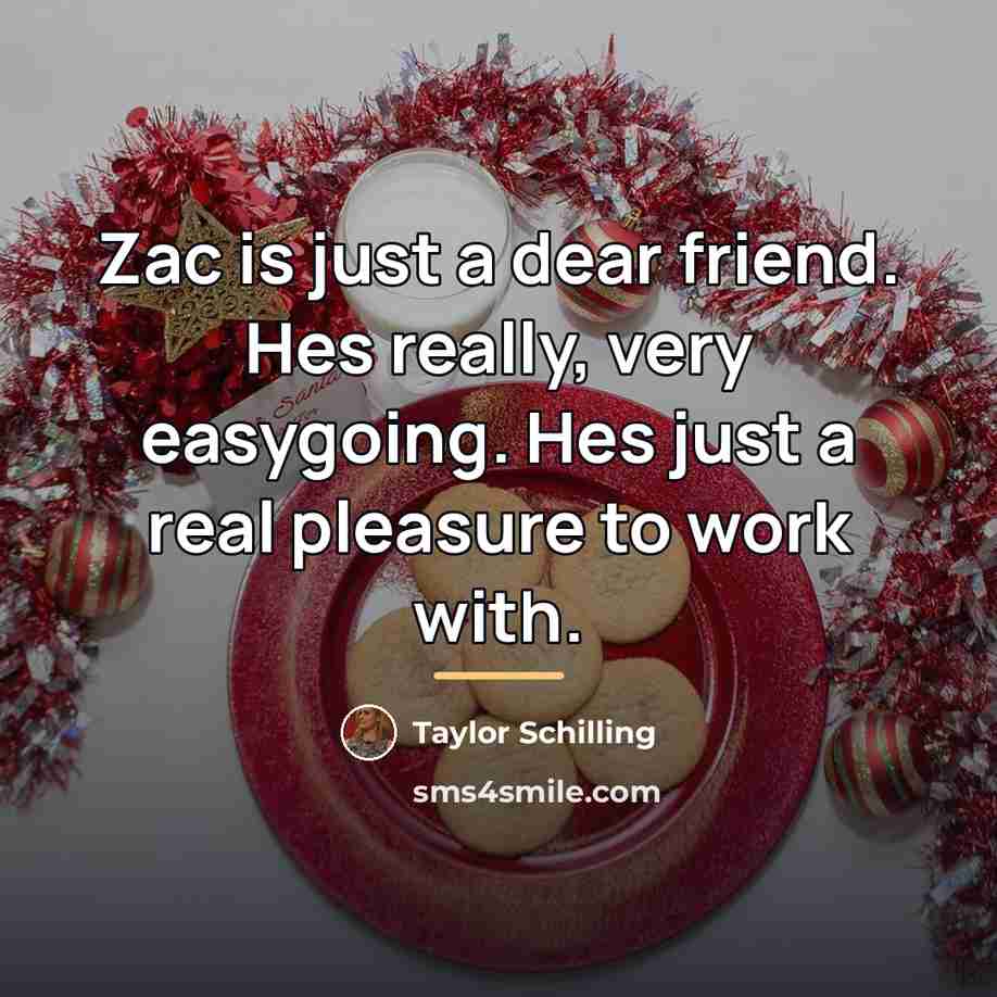 “Zac is just a dear friend. Hes really, very easygoing.…” quote by Taylor Schilling