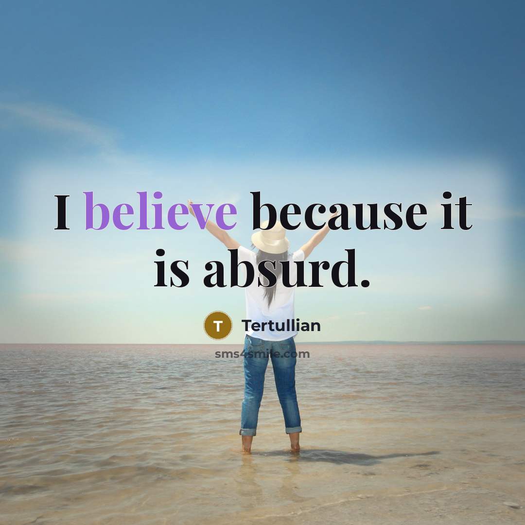 “I believe because it is absurd.…” quote by Tertullian