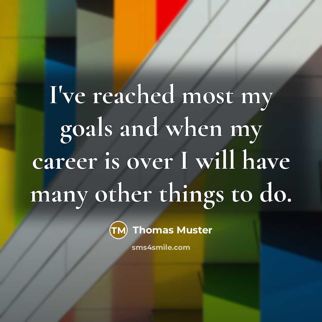 “I've reached most my goals and when my career is…” quote by Thomas Muster