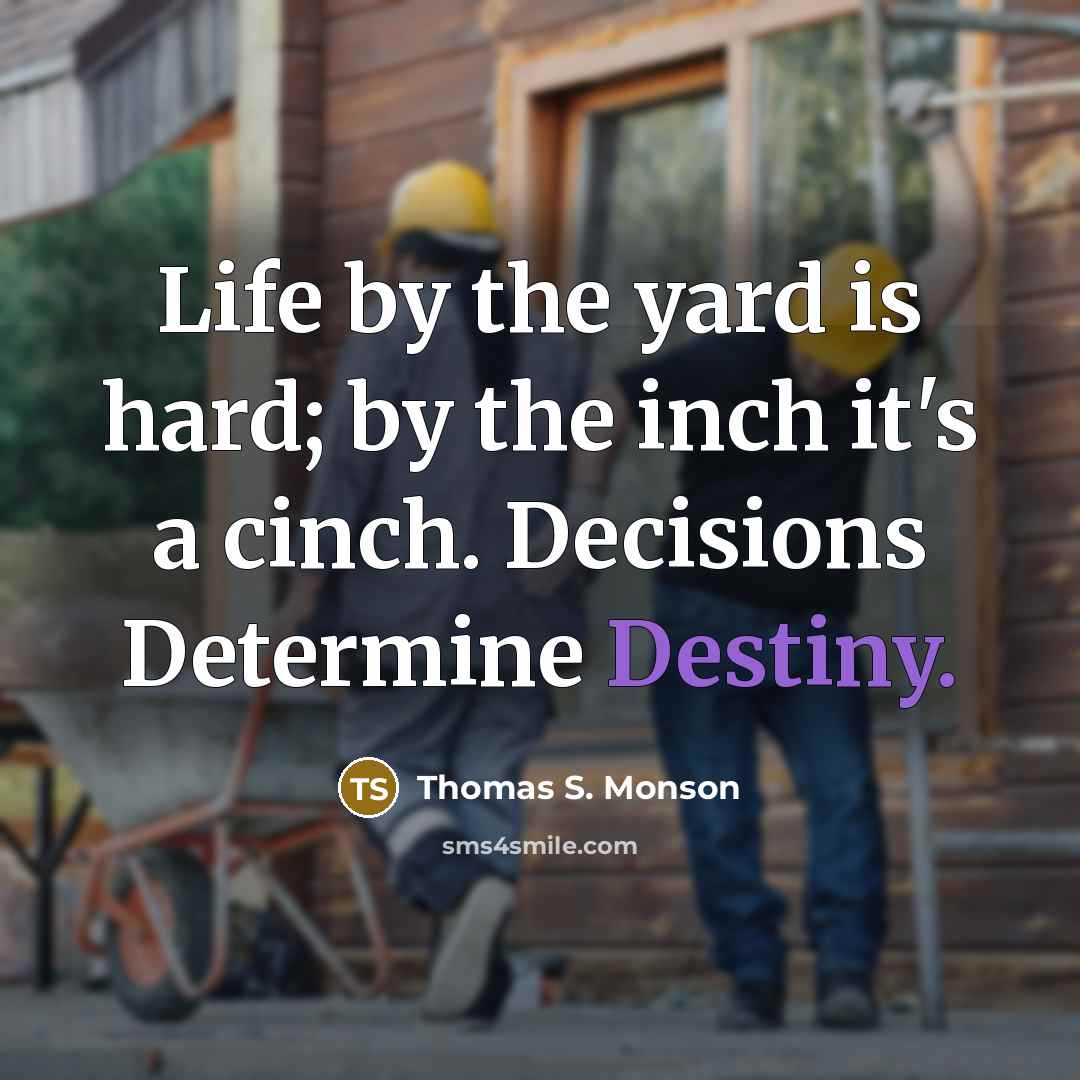 “Life by the yard is hard; by the inch it's…” quote by Thomas S. Monson