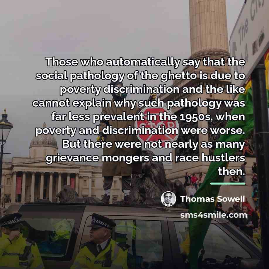 “Those who automatically say that the social pathology of the…” quote by Thomas Sowell