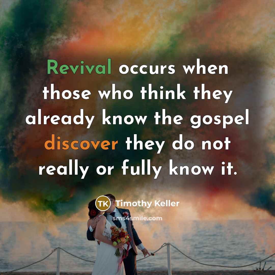 “Revival occurs when those who think they already know the…” quote by Timothy Keller