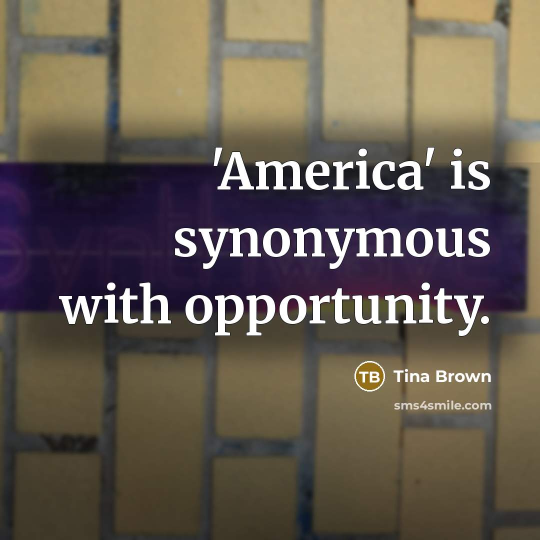 “'America' is synonymous with opportunity.…” quote by Tina Brown