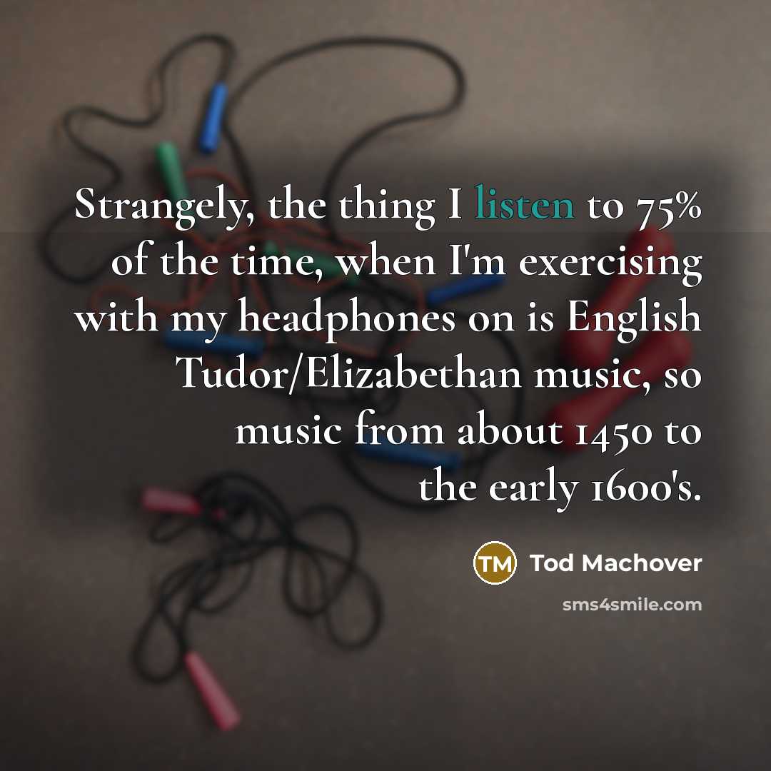 “Strangely, the thing I listen to 75% of the time,…” quote by Tod Machover