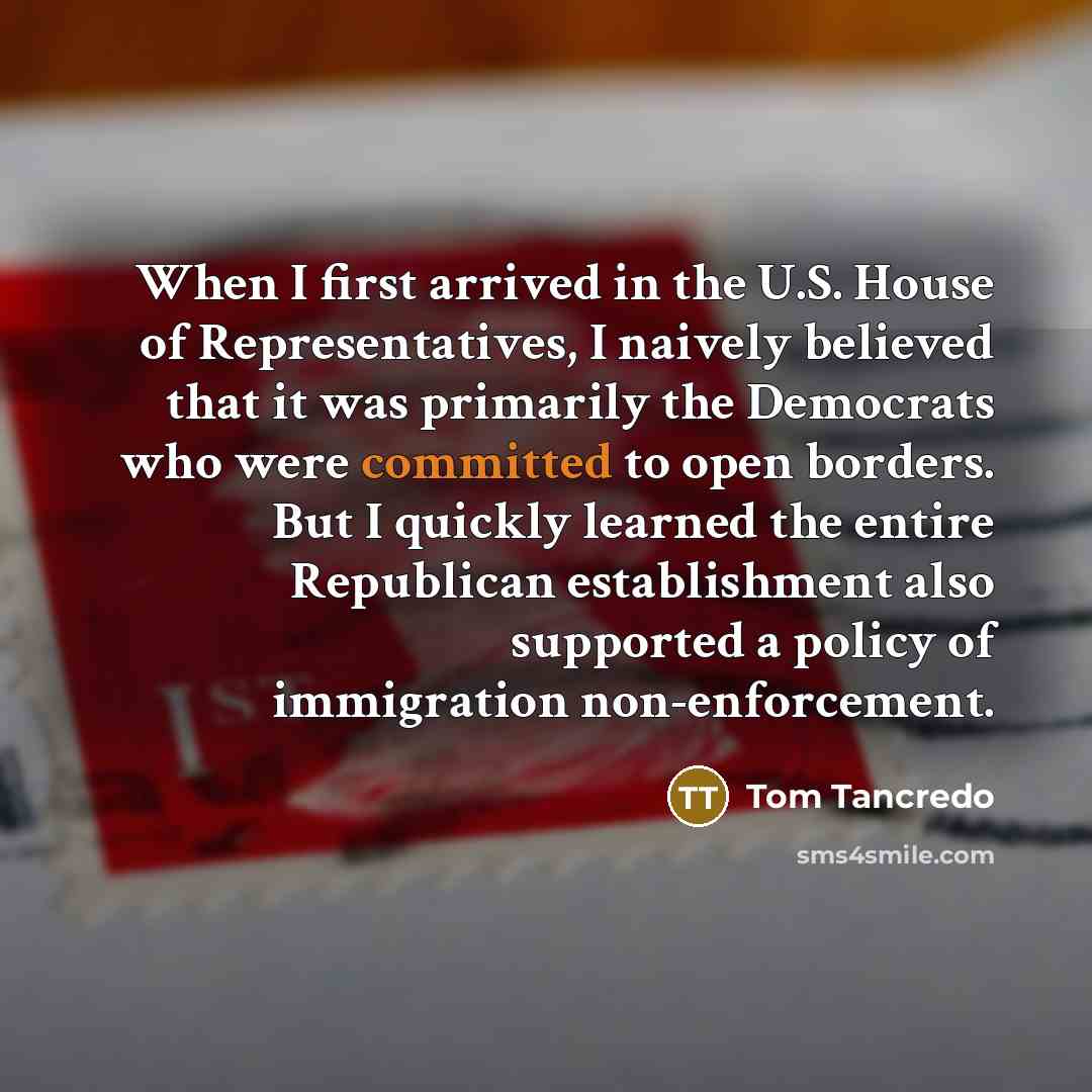 “When I first arrived in the U.S. House of Representatives,…” quote by Tom Tancredo