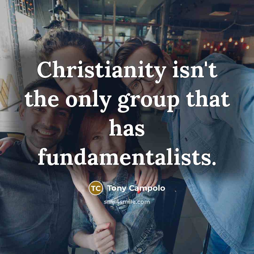 “Christianity isn't the only group that has fundamentalists.…” quote by Tony Campolo