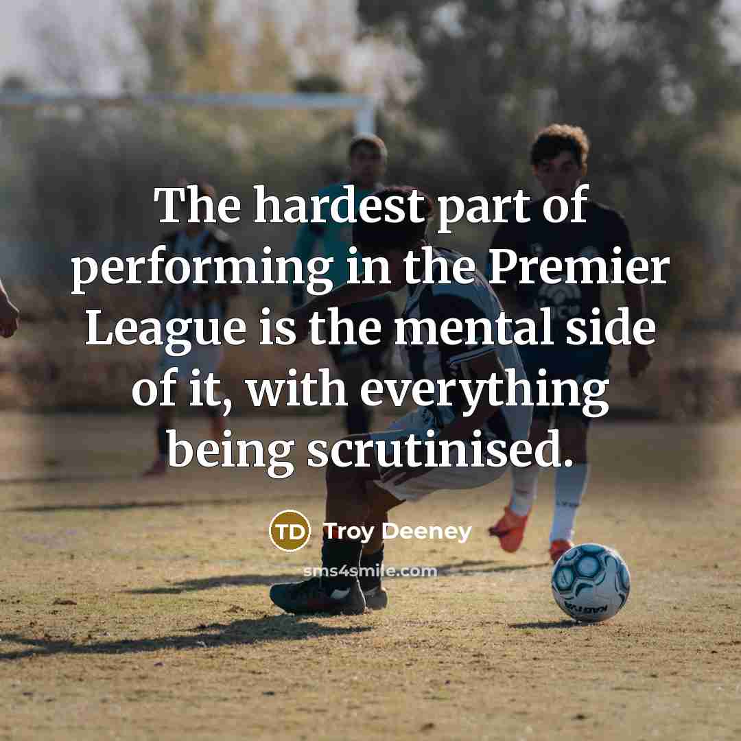 “The hardest part of performing in the Premier League is…” quote by Troy Deeney