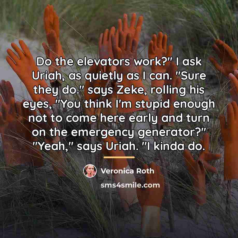 “Do the elevators work?" I ask Uriah, as quietly as…” quote by Veronica Roth