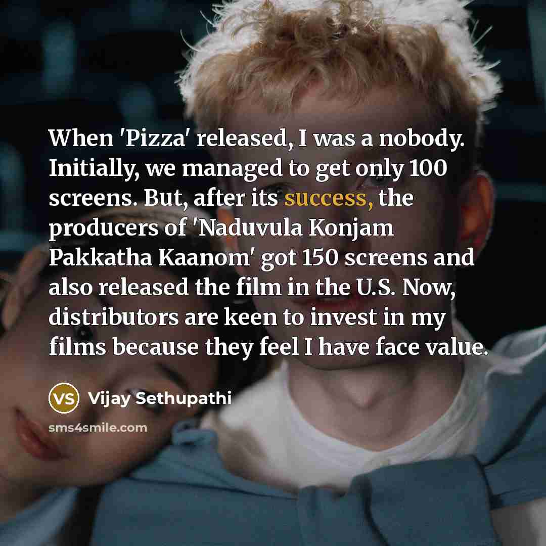 “When 'Pizza' released, I was a nobody. Initially, we managed…” quote by Vijay Sethupathi