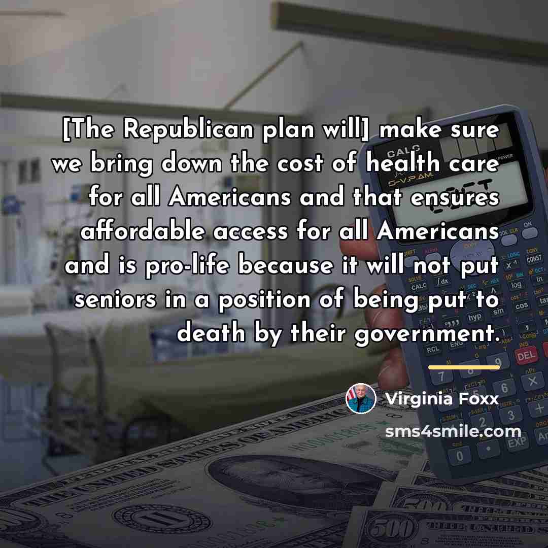 “[The Republican plan will] make sure we bring down the…” quote by Virginia Foxx