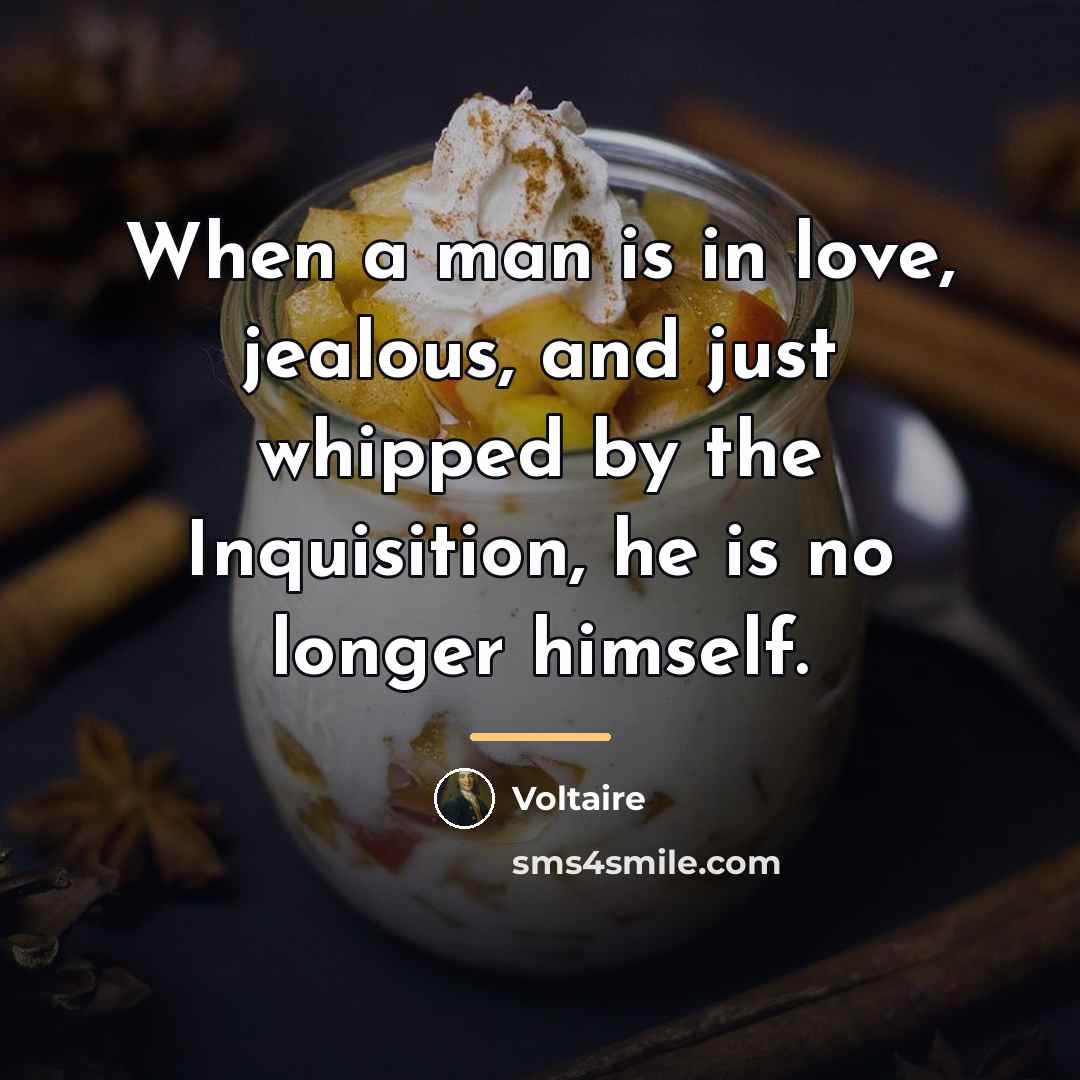 “When a man is in love, jealous, and just whipped…” quote by Voltaire