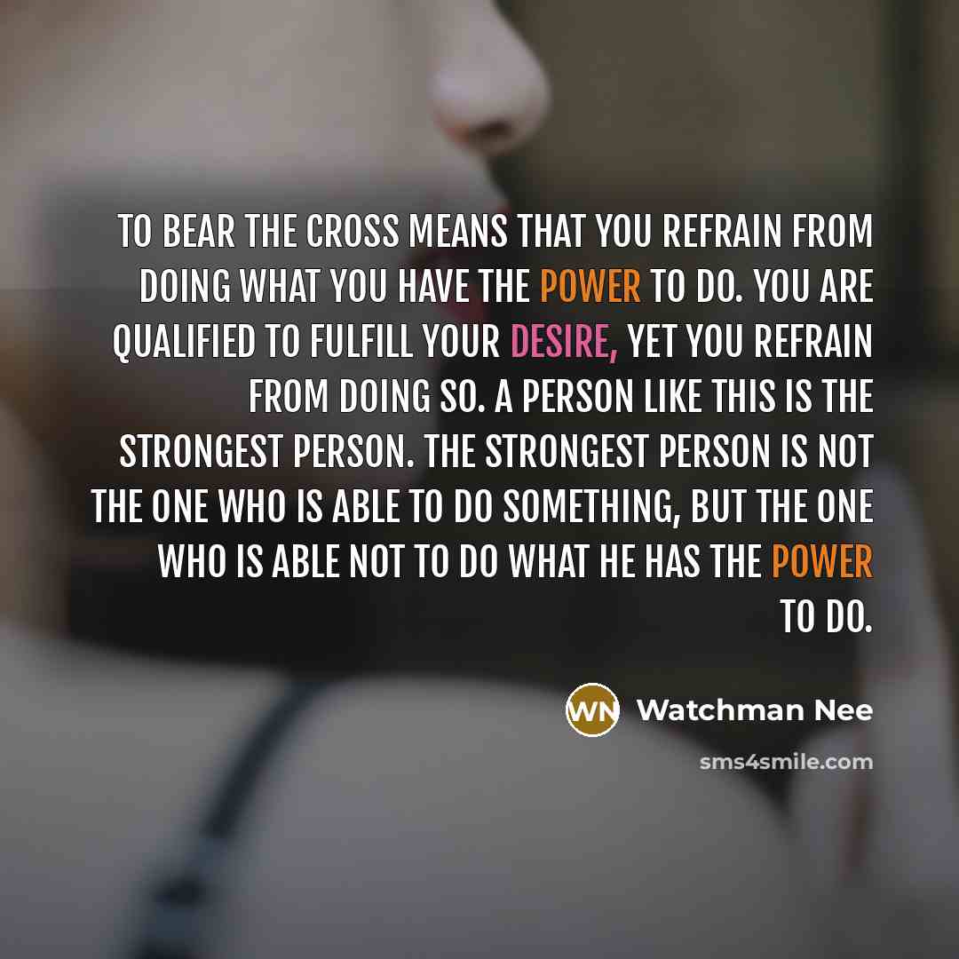 “To bear the cross means that you refrain from doing…” quote by Watchman Nee