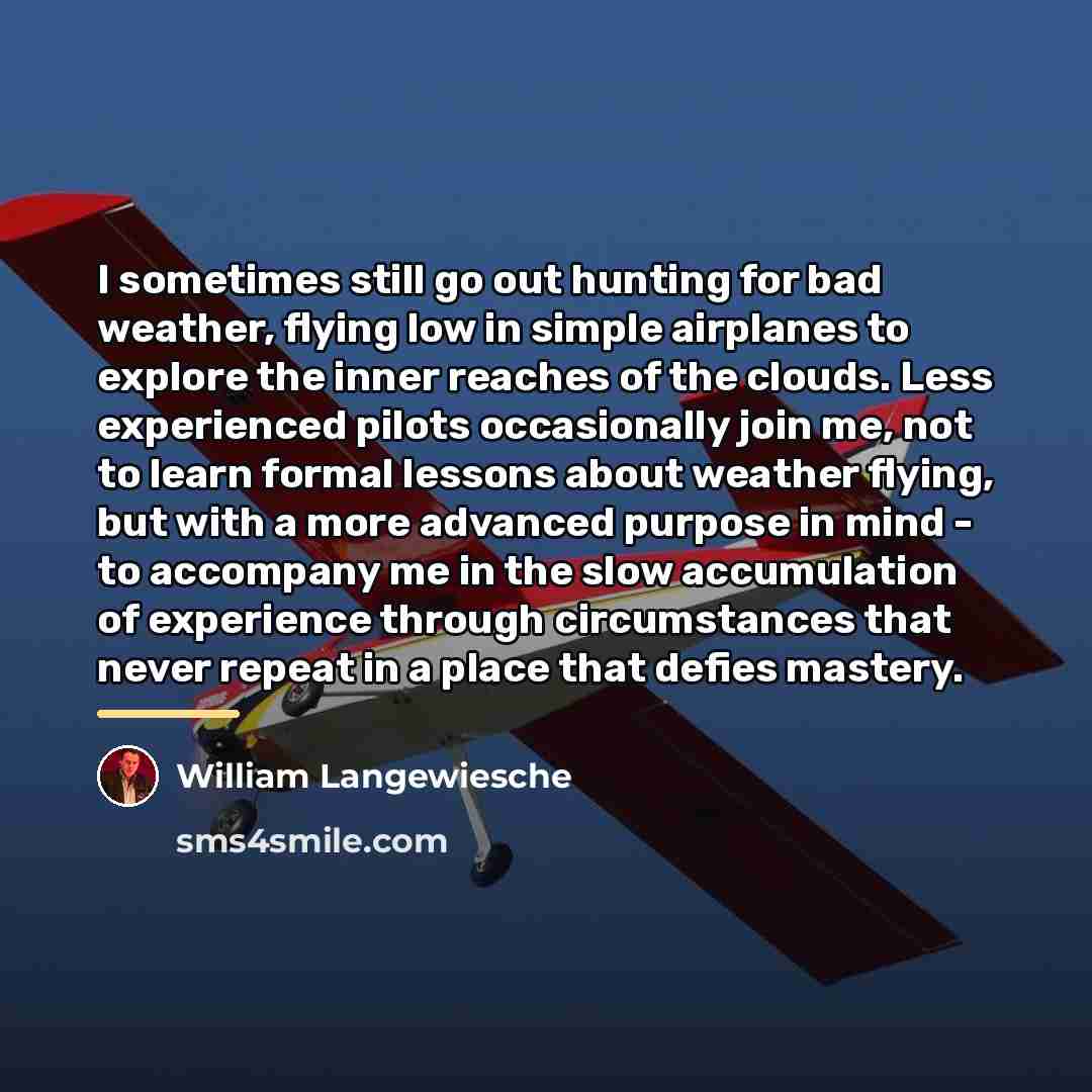 “I sometimes still go out hunting for bad weather, flying…” quote by William Langewiesche