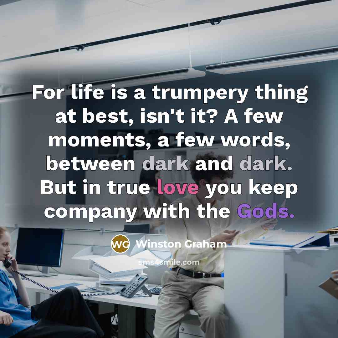 “For life is a trumpery thing at best, isn't it?…” quote by Winston Graham