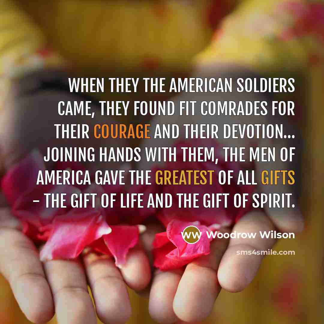 “When they the American soldiers came, they found fit comrades…” quote by Woodrow Wilson