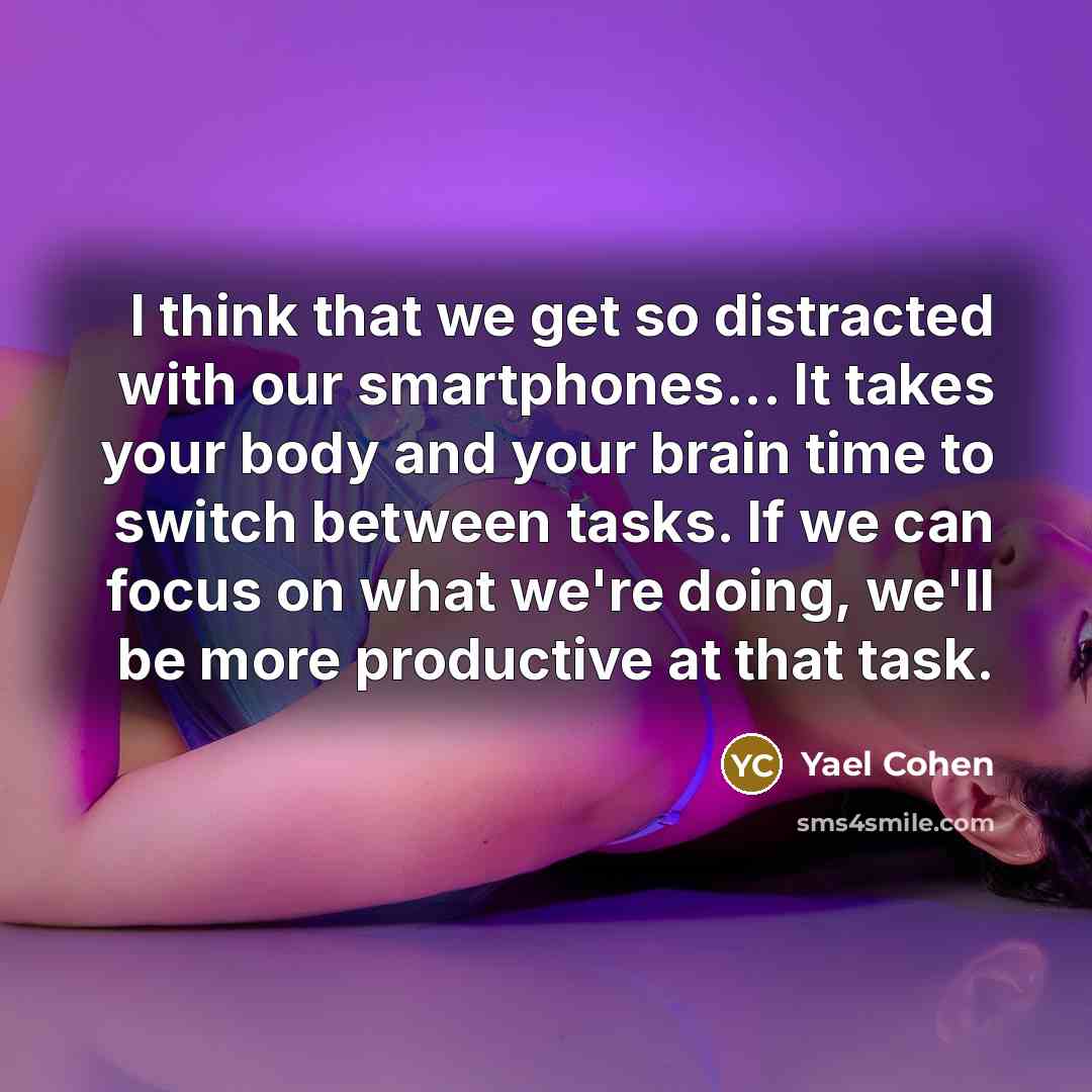 “I think that we get so distracted with our smartphones...…” quote by Yael Cohen
