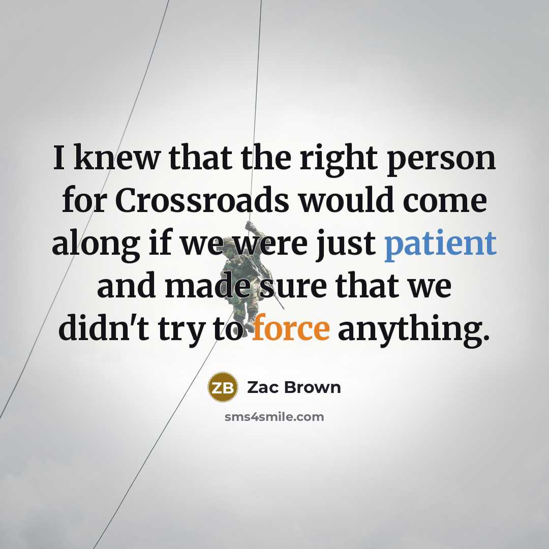 “I knew that the right person for Crossroads would come…” quote by Zac Brown