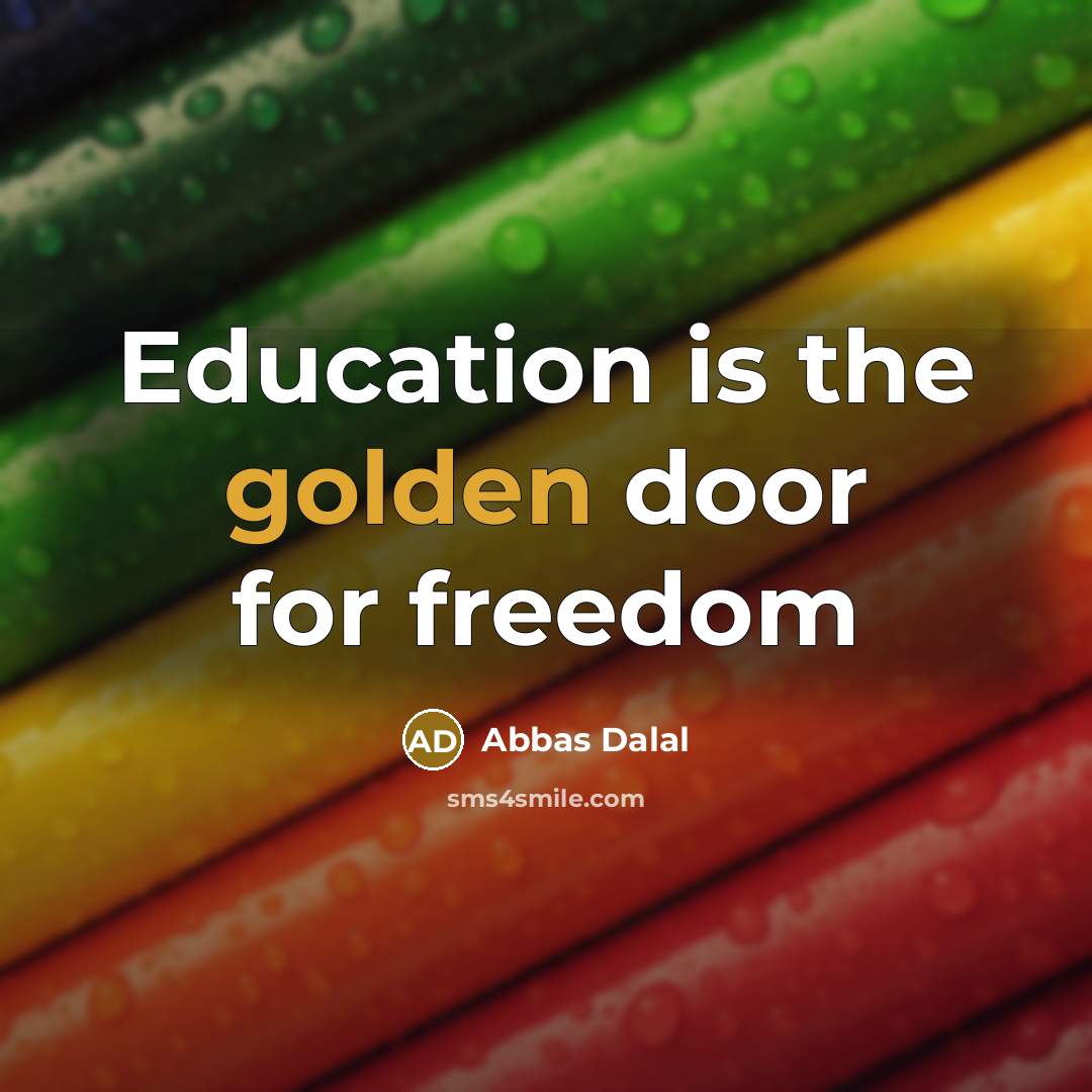 “Education is the golden door for freedom” quote by Abbas Dalal