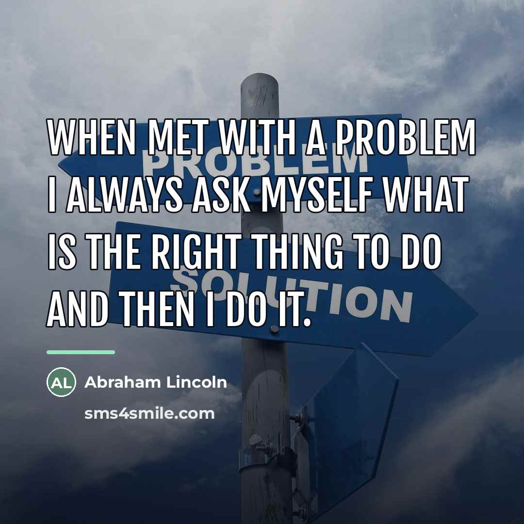 “When met with a problem I always ask myself what…” quote by Abraham Lincoln