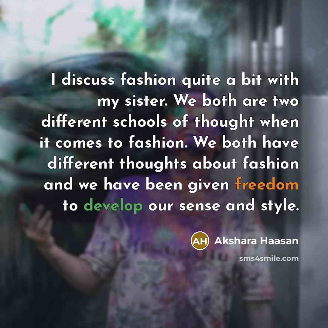 “I discuss fashion quite a bit with my sister. We…” quote by Akshara Haasan