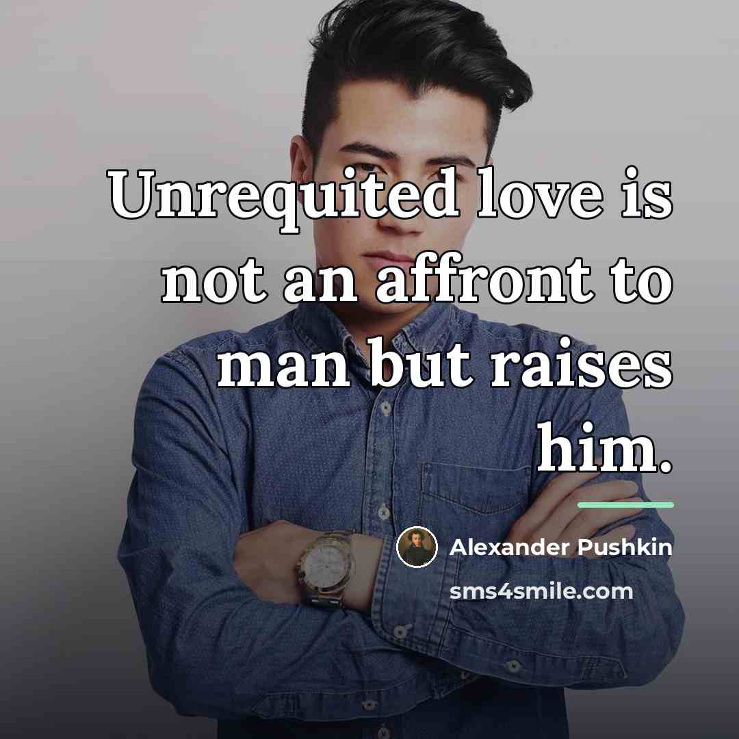 “Unrequited love is not an affront to man but raises…” quote by Alexander Pushkin