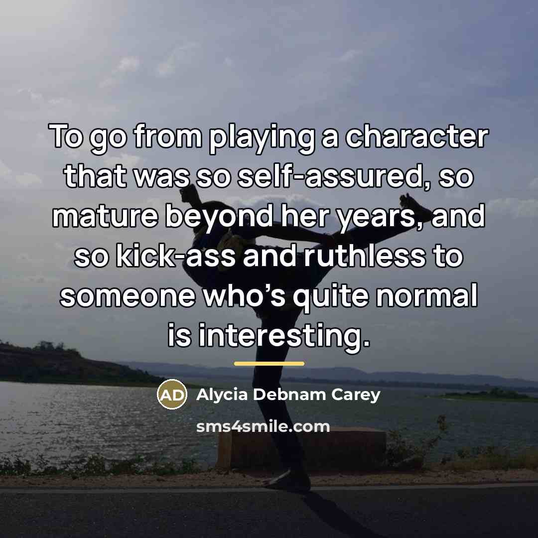 “To go from playing a character that was so self-assured,…” quote by Alycia Debnam Carey