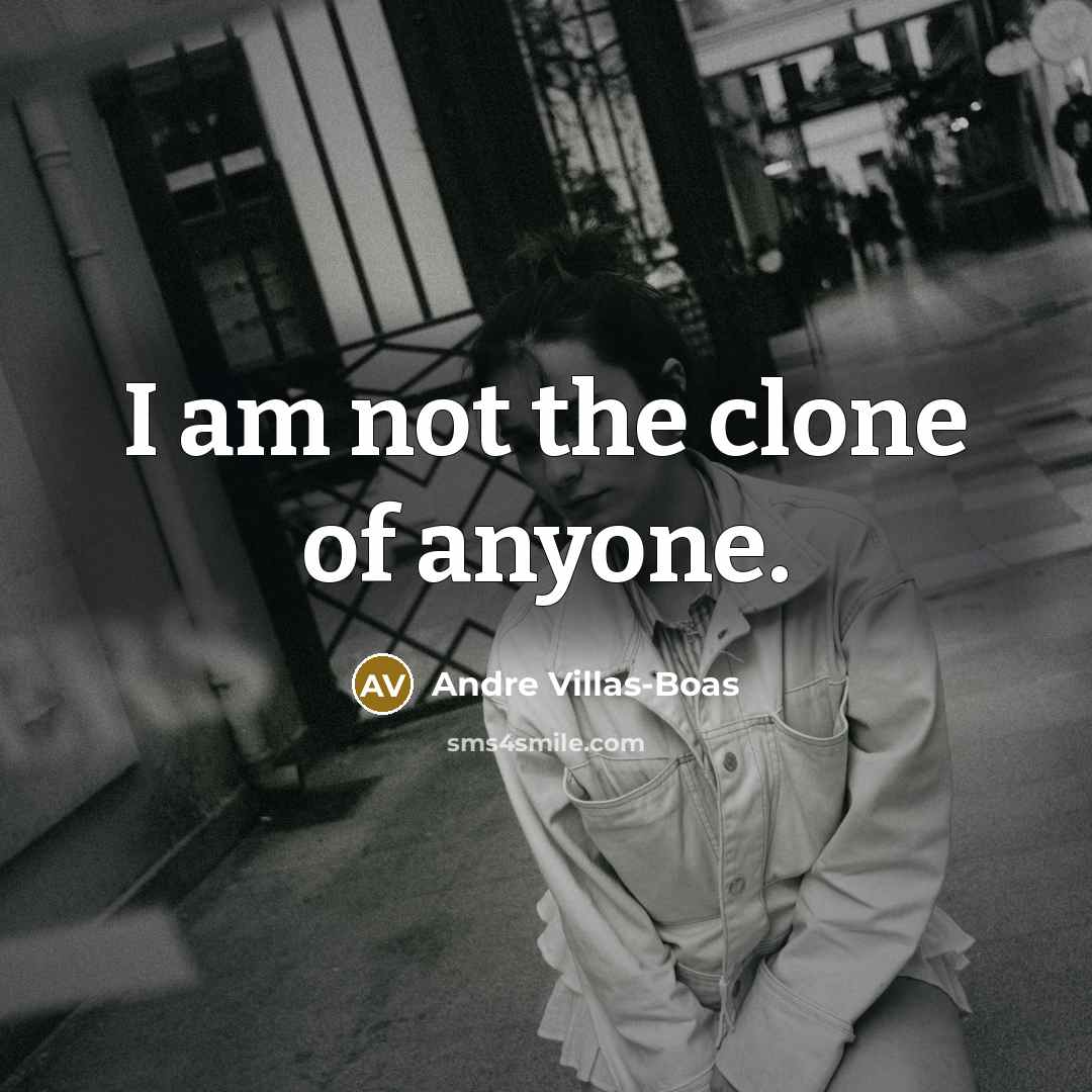 “I am not the clone of anyone.…” quote by Andre Villas-Boas