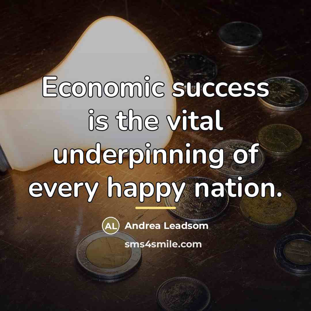 “Economic success is the vital underpinning of every happy nation.…” quote by Andrea Leadsom