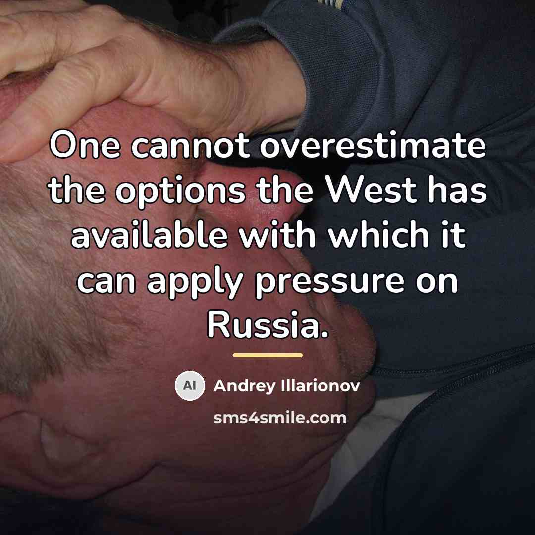 “One cannot overestimate the options the West has available with…” quote by Andrey Illarionov