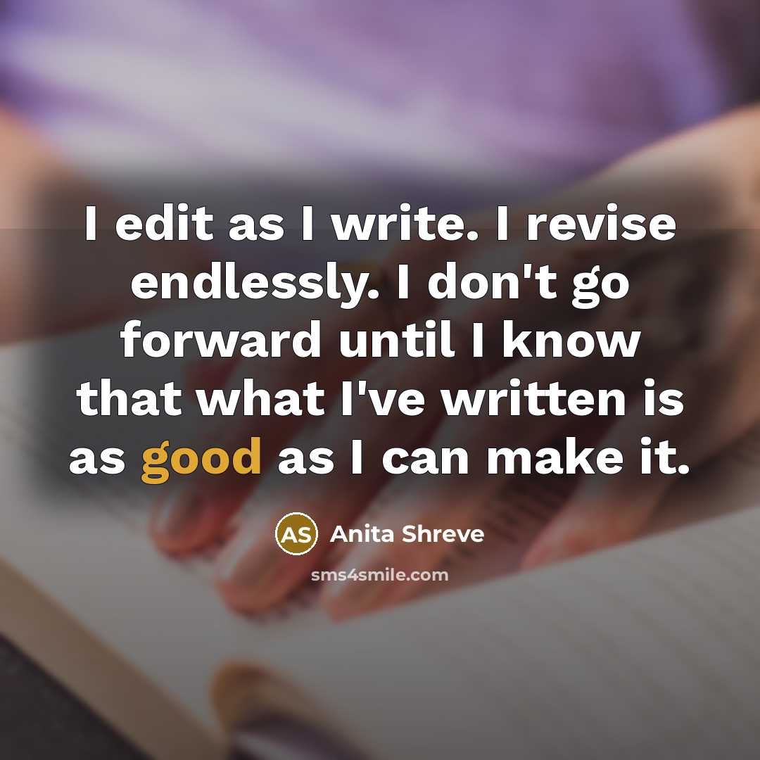 “I edit as I write. I revise endlessly. I don't…” quote by Anita Shreve