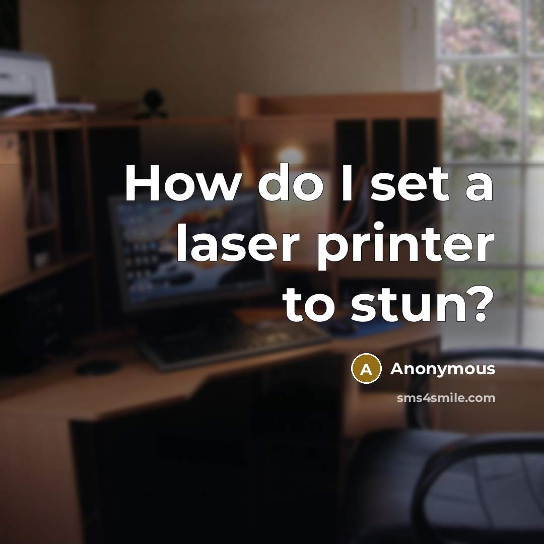 “How do I set a laser printer to stun?…” quote by Anonymous