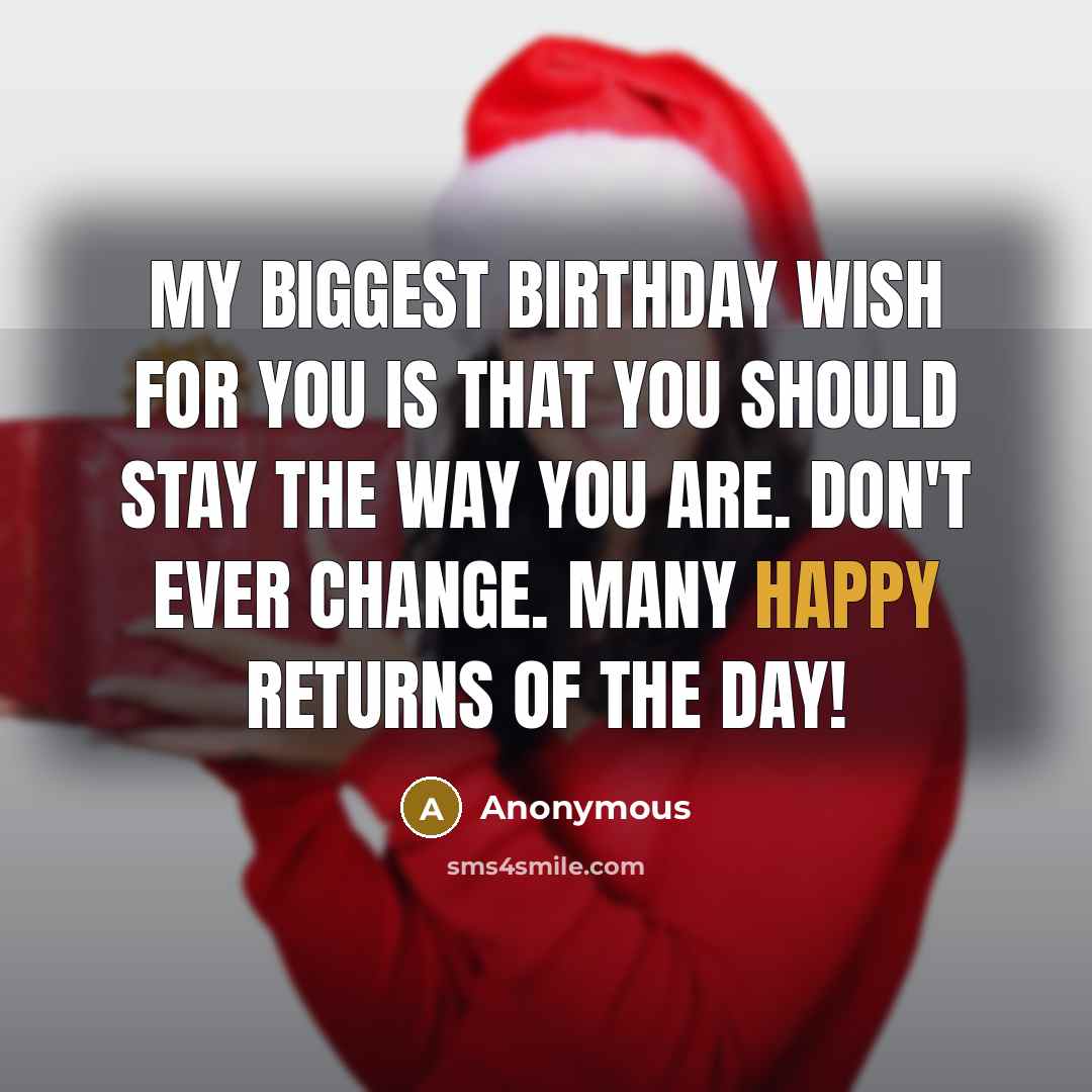 “My biggest Birthday wish for you is that you should…” quote by Anonymous