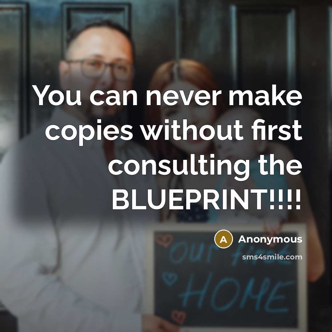 “You can never make copies without first consulting the BLUEPRINT!!!!” quote by Anonymous