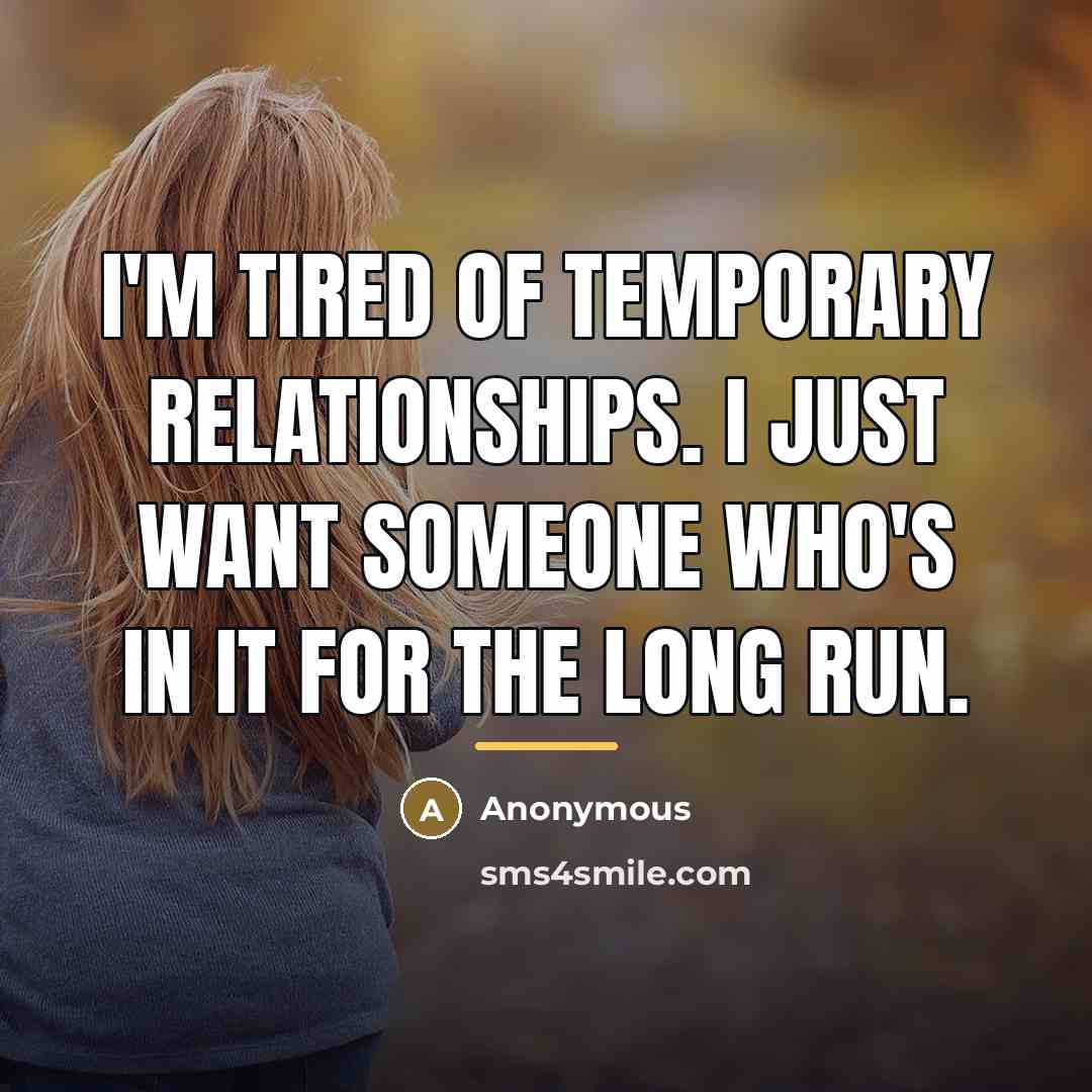 “I'm tired of temporary relationships. I just want someone who's…” quote by Anonymous