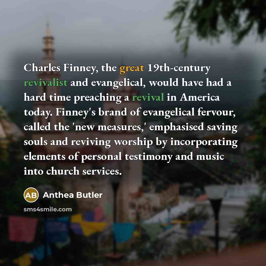 “Charles Finney, the great 19th-century revivalist and evangelical, would have…” quote by Anthea Butler