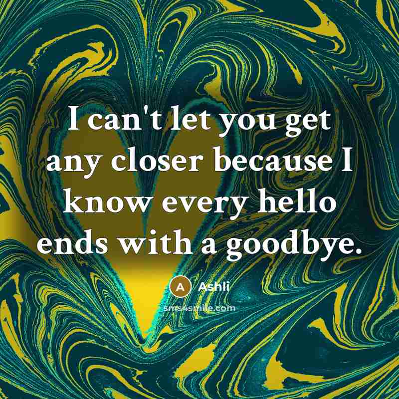“I can't let you get any closer because I know…” quote by Ashli