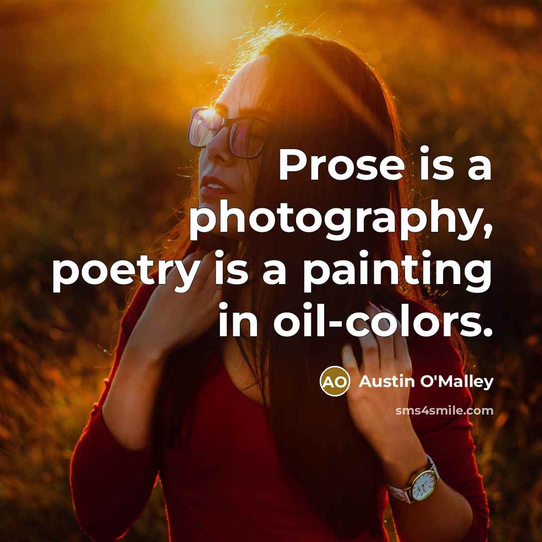 “Prose is a photography, poetry is a painting in oil-colors.…” quote by Austin O'Malley