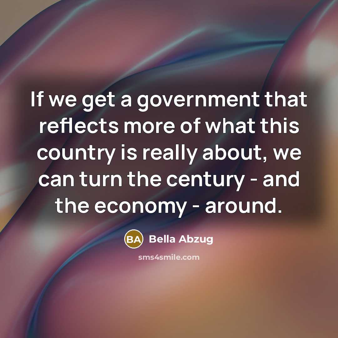 “If we get a government that reflects more of what…” quote by Bella Abzug