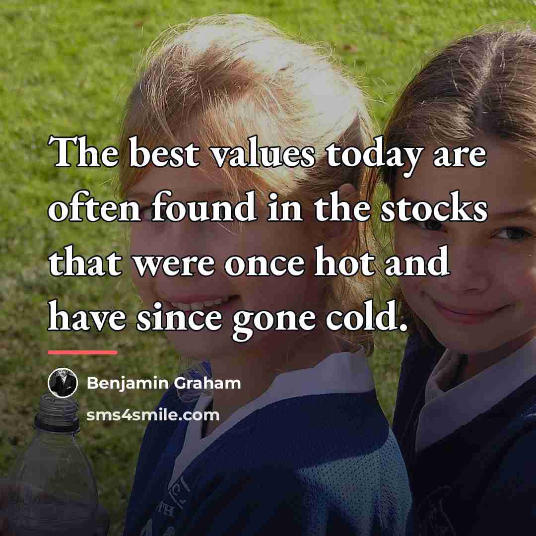 “The best values today are often found in the stocks…” quote by Benjamin Graham