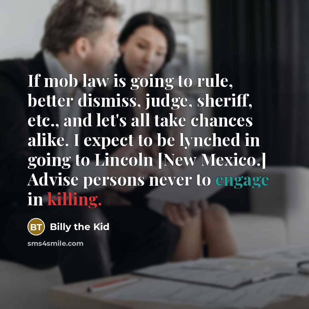“If mob law is going to rule, better dismiss, judge,…” quote by Billy the Kid